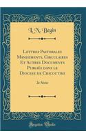 Lettres Pastorales Mandements, Circulaires Et Autres Documents PubliÃ©s Dans Le Diocese de Chicoutimi: 2e SÃ©rie (Classic Reprint)