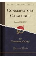 Conservatory Catalogue: Season 1918-1919 (Classic Reprint): Season 1918-1919 (Classic Reprint)