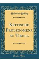 Kritische Prolegomena zu Tibull (Classic Reprint)