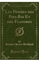 Les Femmes Des Pays-Bas Et Des Flandres (Classic Reprint)