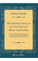 Mr. Burke's Speech on the Motion Made for Papers: Relative to the Directions for Charging the Nabob of Arcot's Private Debts to Europeans, on the Revenues of the Carnatic, February 28th, 1785, with an Appendix, Containing Several Documents