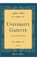 University Gazette, Vol. 12: December 15th, 1888 (Classic Reprint)