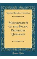 Memorandum on the Baltic Provinces Question (Classic Reprint)