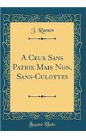 A Ceux Sans Patrie Mais Non, Sans-Culottes (Classic Reprint)