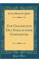 Zur Geschichte Des Stralsunder Gymnasiums (Classic Reprint)