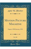 Motion Picture Magazine, Vol. 20: August, 1920-January, 1921 (Classic Reprint)