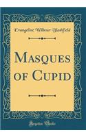 Masques of Cupid (Classic Reprint)