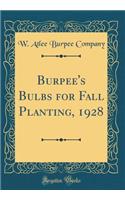 Burpee's Bulbs for Fall Planting, 1928 (Classic Reprint)