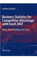 Business Statistics for Competitive Advantage with Excel 2007: Basics, Model Building, and Cases