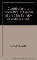 Contributions to stochastics: In honour of the 75th birthday of Walther Eberl, Sr