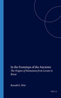 In the Footsteps of the Ancients: The Origins of Humanism from Lovato to Bruni