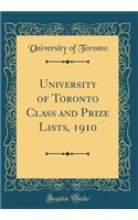 University of Toronto Class and Prize Lists, 1910 (Classic Reprint)