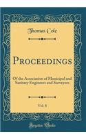 Proceedings, Vol. 8: Of the Association of Municipal and Sanitary Engineers and Surveyors (Classic Reprint)