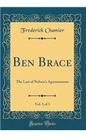Ben Brace, Vol. 3 of 3: The Last of Nelson's Agamemnons (Classic Reprint)