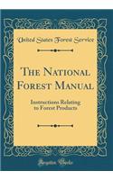 The National Forest Manual: Instructions Relating to Forest Products (Classic Reprint)