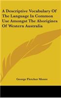 Descriptive Vocabulary Of The Language In Common Use Amongst The Aborigines Of Western Australia