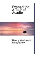 Evangeline, a Tale of Acadie