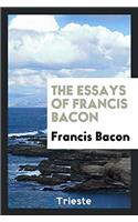 The Essays of Francis Bacon