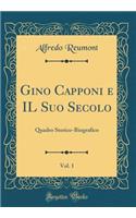 Gino Capponi E Il Suo Secolo, Vol. 1: Quadro Storico-Biografico (Classic Reprint)