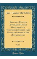 Reise Des JÃ¼ngern Anacharsis Durch Griechenland, Viertehalbhundert Jahr VOR Der GewÃ¶hnlichen Zietrechnung, Vol. 7 (Classic Reprint)