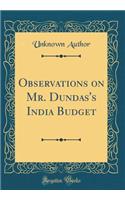 Observations on Mr. Dundas's India Budget (Classic Reprint)