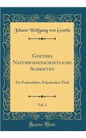 Goethes Naturwissenschaftliche Schriften, Vol. 2: Zur Farbenlehre, Polemischer Theil (Classic Reprint): Zur Farbenlehre, Polemischer Theil (Classic Reprint)