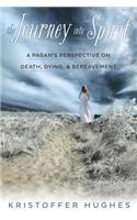 The Journey Into Spirit: A Pagan's Perspective on Death, Dying & Bereavement