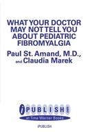 What Your Doctor May Not Tell You about Pediatric Fibromyalgia