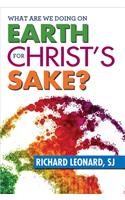 What Are We Doing on Earth for Christ's Sake?