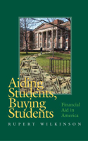 Aiding Students, Buying Students: Financial Aid in America