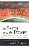 The Faith and the Power: The Inspiring Story of the First Christians & How They Survived the Madness of Rome