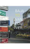 Baja to Vancouver: The West Coast and Contemporary Art
