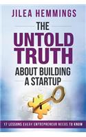 The Untold Truth About Building A Startup