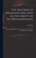 Doctrine of Innuendo's Discuss'd, or, The Liberty of the Press Maintain'd