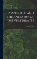 Amphioxus and the Ancestry of the Vertebrates [microform]