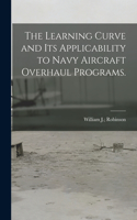 Learning Curve and Its Applicability to Navy Aircraft Overhaul Programs.