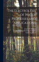 Electrolysis of Water Processes and Applications