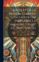 Bouquet De La Mission Composé En Faveur Des Peuples De La Campagne... Divisé En Trois Parties