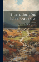 Briefe Über die Insel Anglesea.