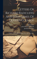 Letters Of Richard Radcliffe And John James Of Queen's College