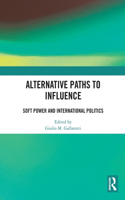 Alternative Paths to Influence: Soft Power and International Politics