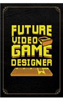 Future Video Game Designer: Video Gamer 120 Page Blank Lined Journal