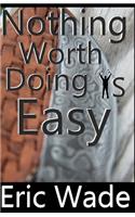 Nothing Worth Doing Is Easy