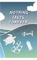 Nothing Lasts Forever, Except Plastic