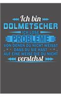 Ich bin Dolmetscher Ich löse Probleme von denen du nicht weisst dass du sie hast auf eine Weise die du nicht verstehst