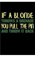 If A Blonde Throws A Grenade You Pull The Pin And Throw It Back