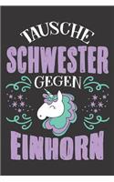 Tausche Schwester Gegen Einhorn: DIN A5 6x9 Notizbuch I Notizheft I Notizblock I 120 Seiten I Blanko I Geschenk I Geschenkidee