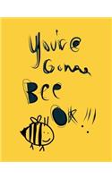 You're Gonna Bee Ok!!!