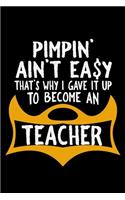 Pimpin ain't easy. That's why I gave it up to become a teacher