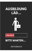 Ausbildung Läd... Bitte Warten... Notizbuch: A5 TAGEBUCH Geschenk zur Ausbildung - für Sohn Tochter Neffe Nichte Freund Freundin - für Auszubildende Azubi Azubine - Lustiger Spruch